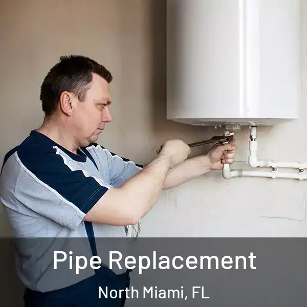  Pipe Replacement North Miami, FL